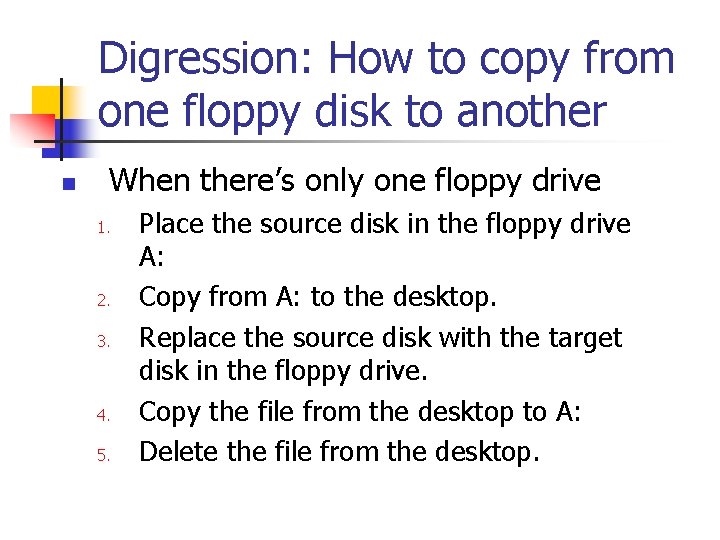 Digression: How to copy from one floppy disk to another n When there’s only