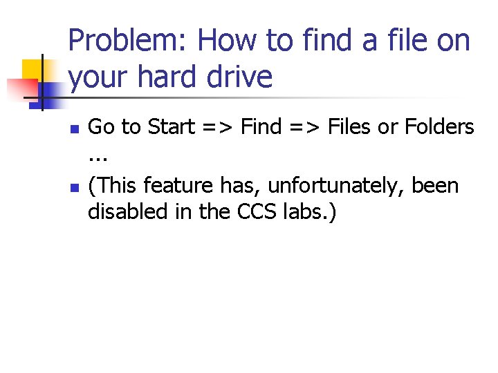 Problem: How to find a file on your hard drive n n Go to