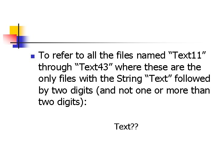 n To refer to all the files named “Text 11” through “Text 43” where