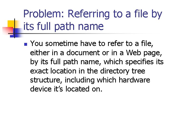 Problem: Referring to a file by its full path name n You sometime have