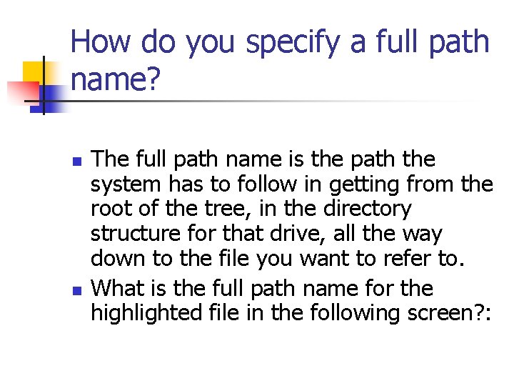 How do you specify a full path name? n n The full path name