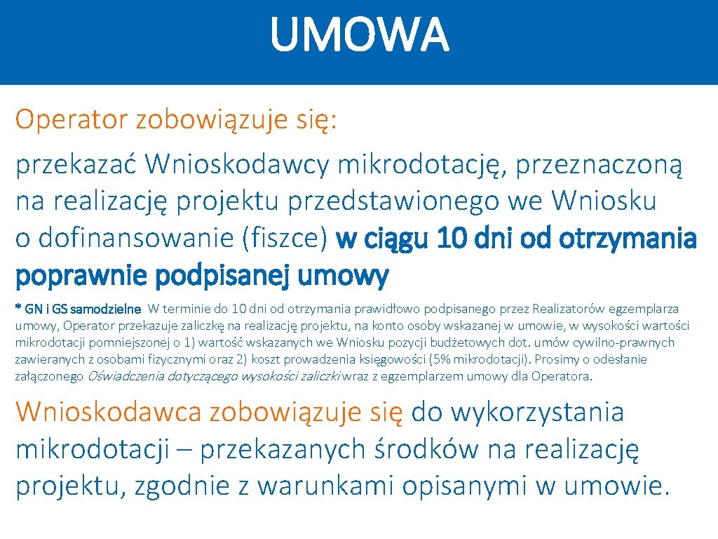 UMOWA Operator zobowiązuje się: przekazać Wnioskodawcy mikrodotację, przeznaczoną na realizację projektu przedstawionego we Wniosku UMOWA Operator zobowiązuje się: przekazać Wnioskodawcy mikrodotację, przeznaczoną na realizację projektu przedstawionego we Wniosku