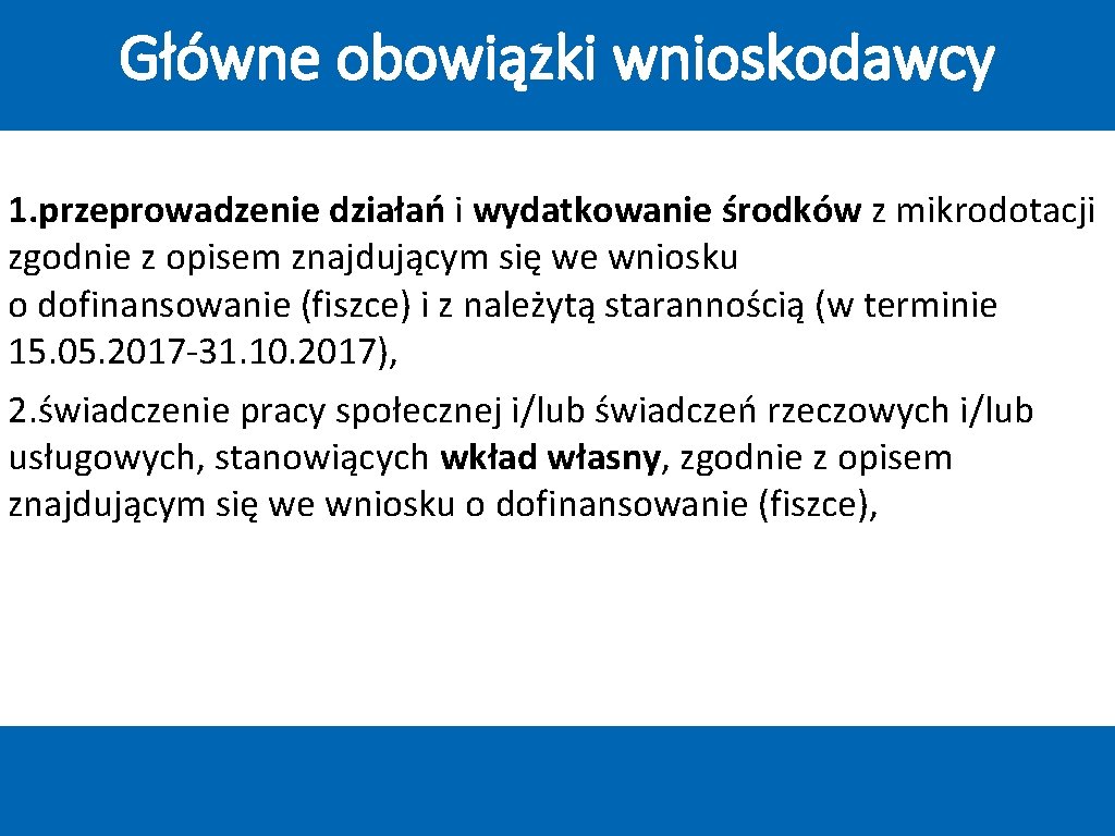 Główne obowiązki wnioskodawcy 1. przeprowadzenie działań i wydatkowanie środków z mikrodotacji zgodnie z opisem Główne obowiązki wnioskodawcy 1. przeprowadzenie działań i wydatkowanie środków z mikrodotacji zgodnie z opisem