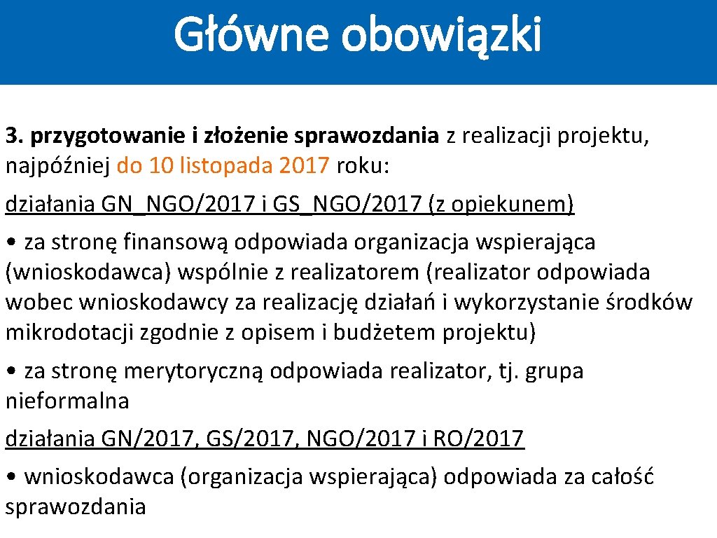 Główne obowiązki 3. przygotowanie i złożenie sprawozdania z realizacji projektu, najpóźniej do 10 listopada Główne obowiązki 3. przygotowanie i złożenie sprawozdania z realizacji projektu, najpóźniej do 10 listopada