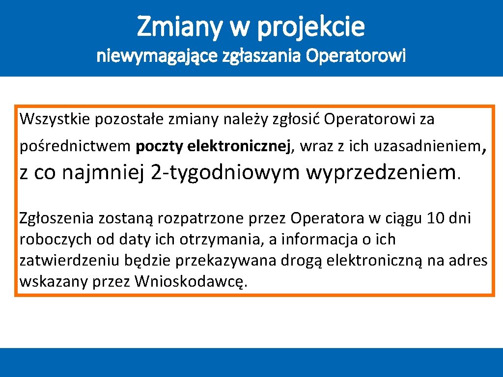 Zmiany w projekcie niewymagające zgłaszania Operatorowi Wszystkie pozostałe zmiany należy zgłosić Operatorowi za pośrednictwem Zmiany w projekcie niewymagające zgłaszania Operatorowi Wszystkie pozostałe zmiany należy zgłosić Operatorowi za pośrednictwem