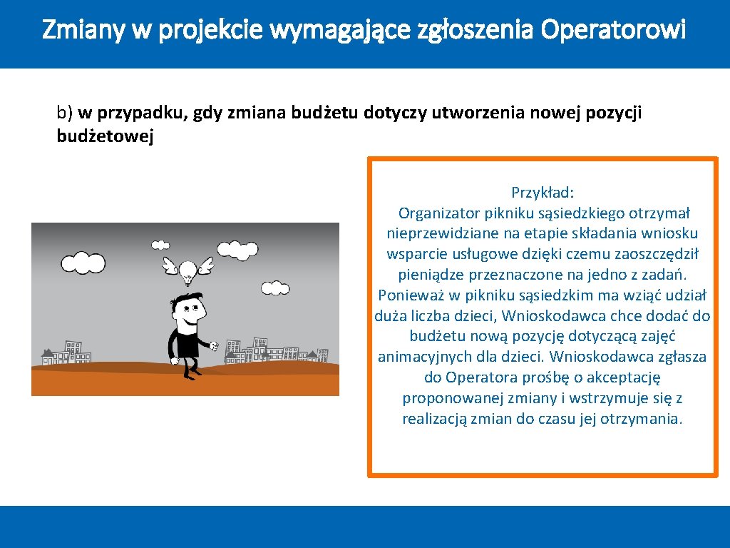 Zmiany w projekcie wymagające zgłoszenia Operatorowi b) w przypadku, gdy zmiana budżetu dotyczy utworzenia Zmiany w projekcie wymagające zgłoszenia Operatorowi b) w przypadku, gdy zmiana budżetu dotyczy utworzenia