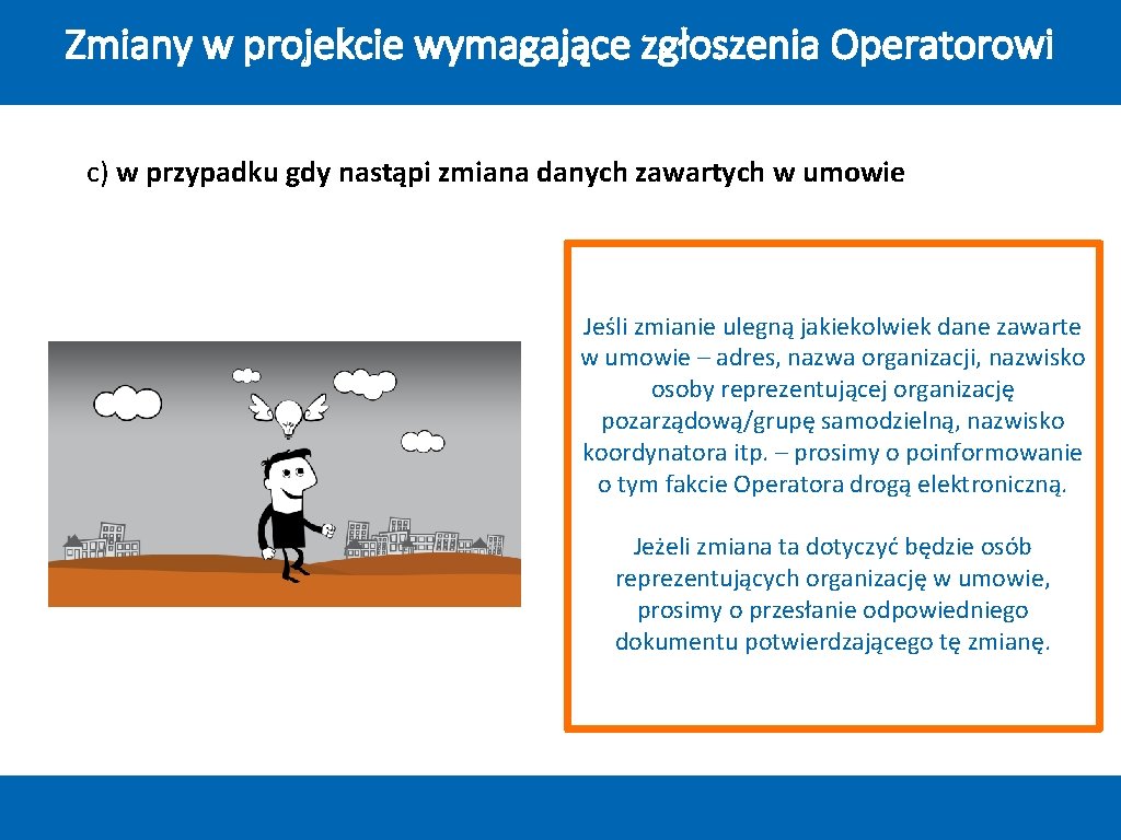 Zmiany w projekcie wymagające zgłoszenia Operatorowi c) w przypadku gdy nastąpi zmiana danych zawartych Zmiany w projekcie wymagające zgłoszenia Operatorowi c) w przypadku gdy nastąpi zmiana danych zawartych