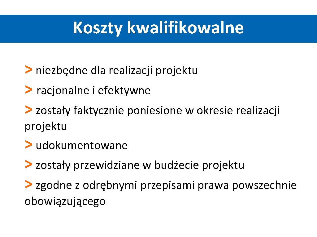 Koszty kwalifikowalne > niezbędne dla realizacji projektu > racjonalne i efektywne > zostały faktycznie Koszty kwalifikowalne > niezbędne dla realizacji projektu > racjonalne i efektywne > zostały faktycznie