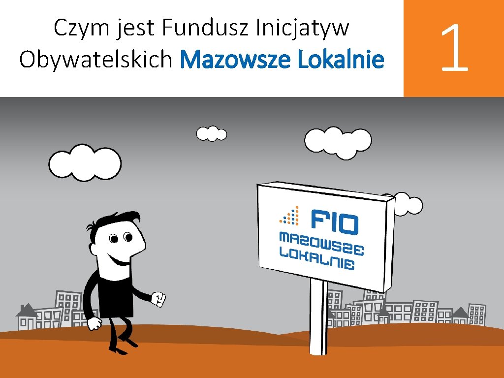 Czym jest Fundusz Inicjatyw Obywatelskich Mazowsze Lokalnie 1 Czym jest Fundusz Inicjatyw Obywatelskich Mazowsze Lokalnie 1