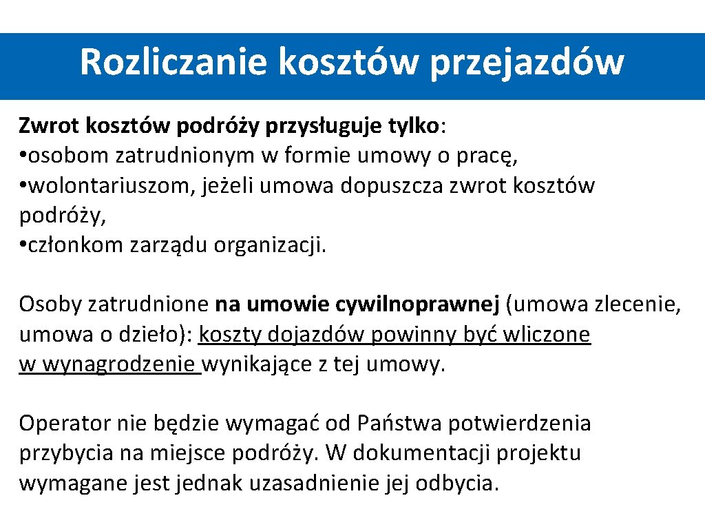 Rozliczanie kosztów przejazdów Zwrot kosztów podróży przysługuje tylko: • osobom zatrudnionym w formie umowy Rozliczanie kosztów przejazdów Zwrot kosztów podróży przysługuje tylko: • osobom zatrudnionym w formie umowy
