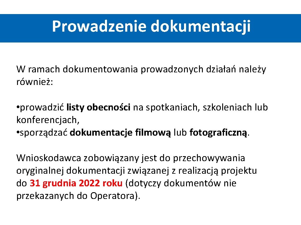 Prowadzenie dokumentacji W ramach dokumentowania prowadzonych działań należy również: • prowadzić listy obecności na Prowadzenie dokumentacji W ramach dokumentowania prowadzonych działań należy również: • prowadzić listy obecności na