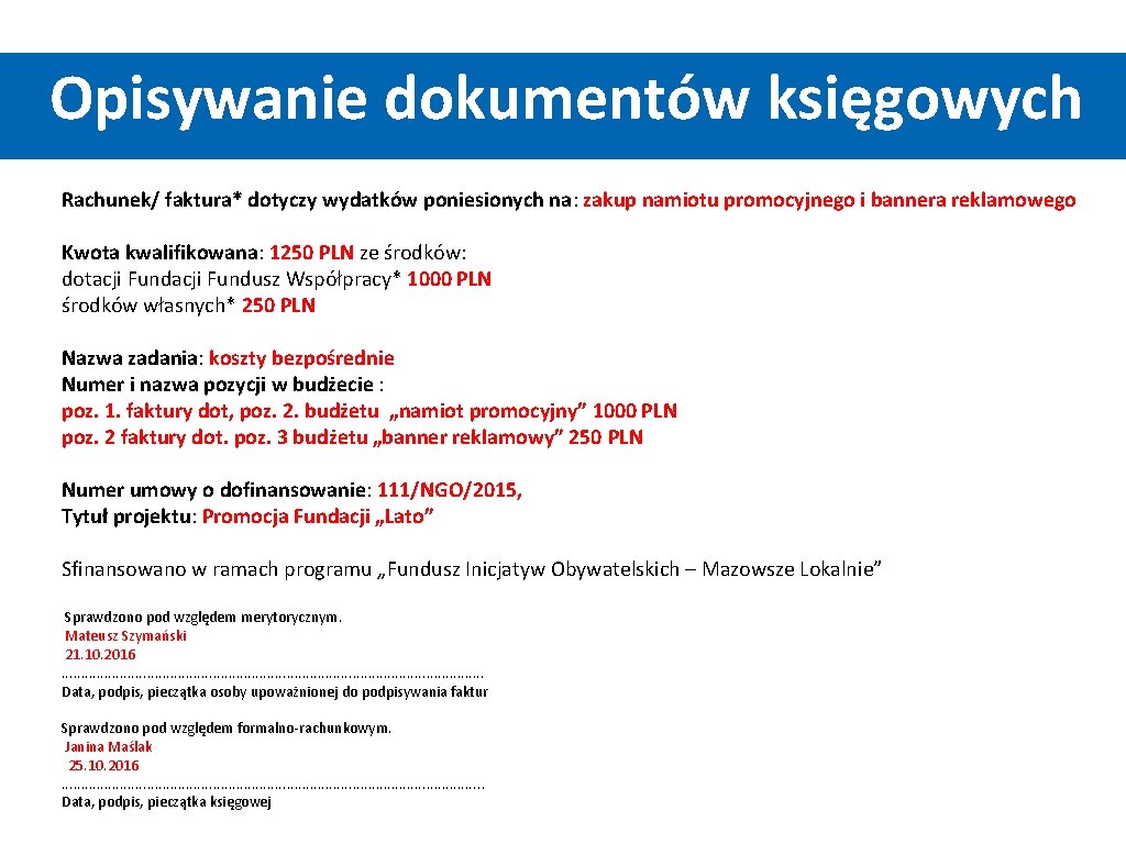 Opisywanie dokumentów księgowych Rachunek/ faktura* dotyczy wydatków poniesionych na: zakup namiotu promocyjnego i bannera Opisywanie dokumentów księgowych Rachunek/ faktura* dotyczy wydatków poniesionych na: zakup namiotu promocyjnego i bannera