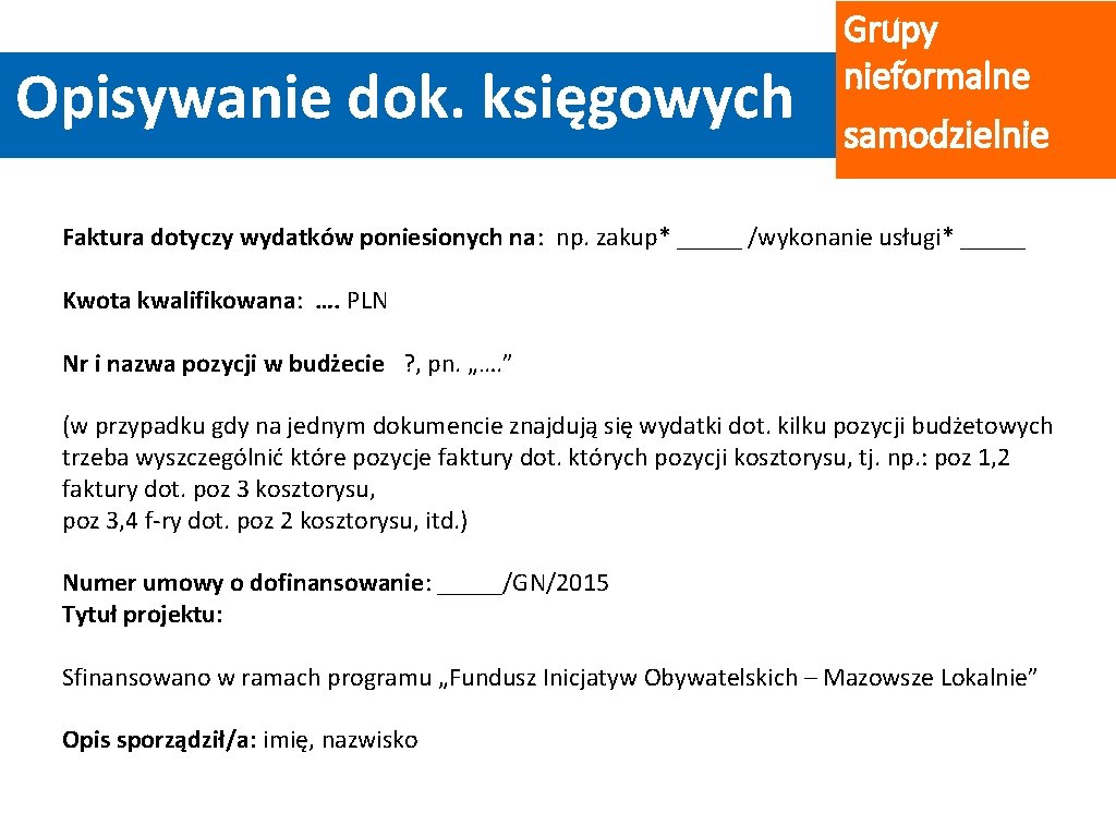 Opisywanie dok. księgowych Grupy nieformalne samodzielnie Faktura dotyczy wydatków poniesionych na: np. zakup* _____ Opisywanie dok. księgowych Grupy nieformalne samodzielnie Faktura dotyczy wydatków poniesionych na: np. zakup* _____