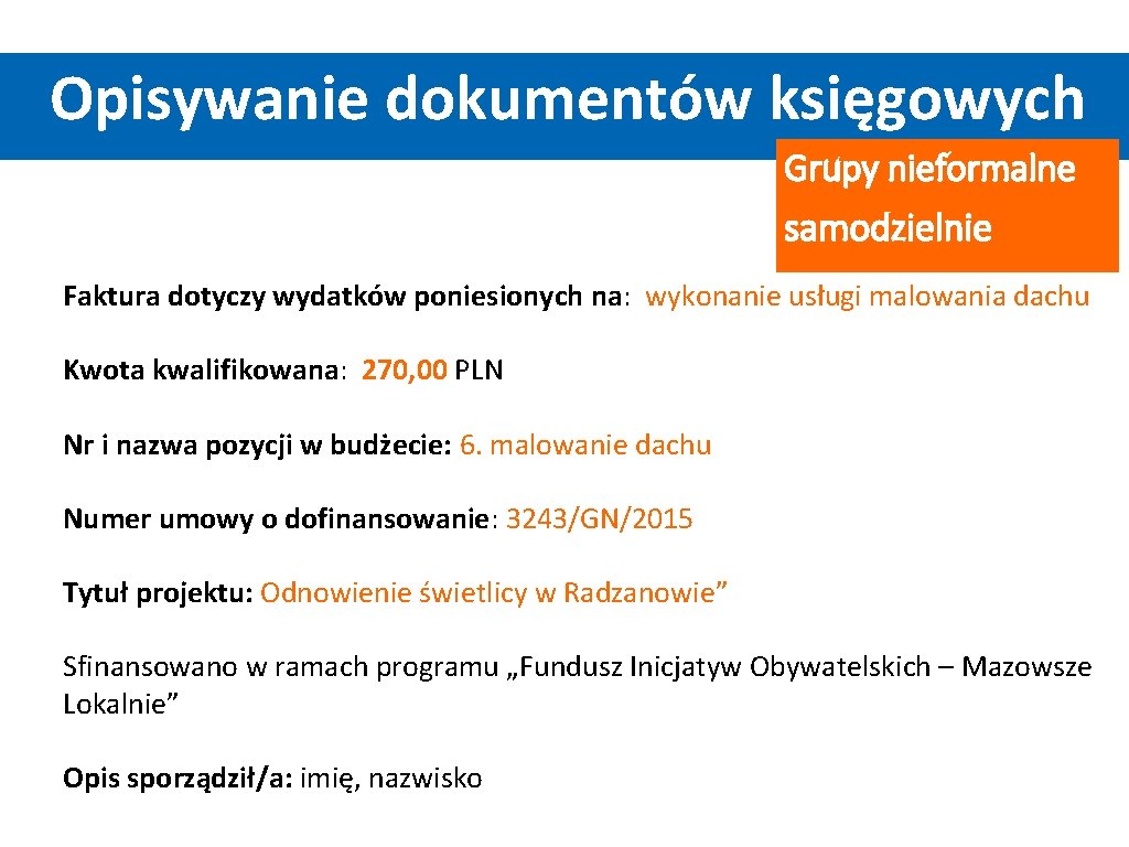 Opisywanie dokumentów księgowych Grupy nieformalne samodzielnie Faktura dotyczy wydatków poniesionych na: wykonanie usługi malowania Opisywanie dokumentów księgowych Grupy nieformalne samodzielnie Faktura dotyczy wydatków poniesionych na: wykonanie usługi malowania