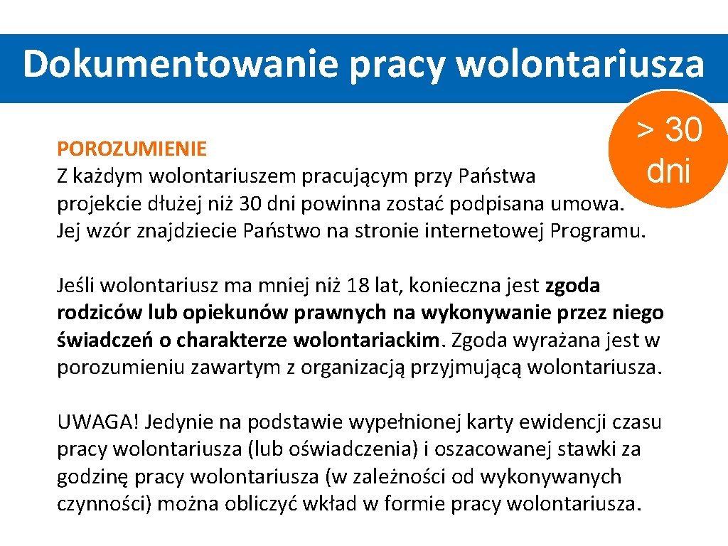 Dokumentowanie pracy wolontariusza > 30 dni POROZUMIENIE Z każdym wolontariuszem pracującym przy Państwa projekcie Dokumentowanie pracy wolontariusza > 30 dni POROZUMIENIE Z każdym wolontariuszem pracującym przy Państwa projekcie