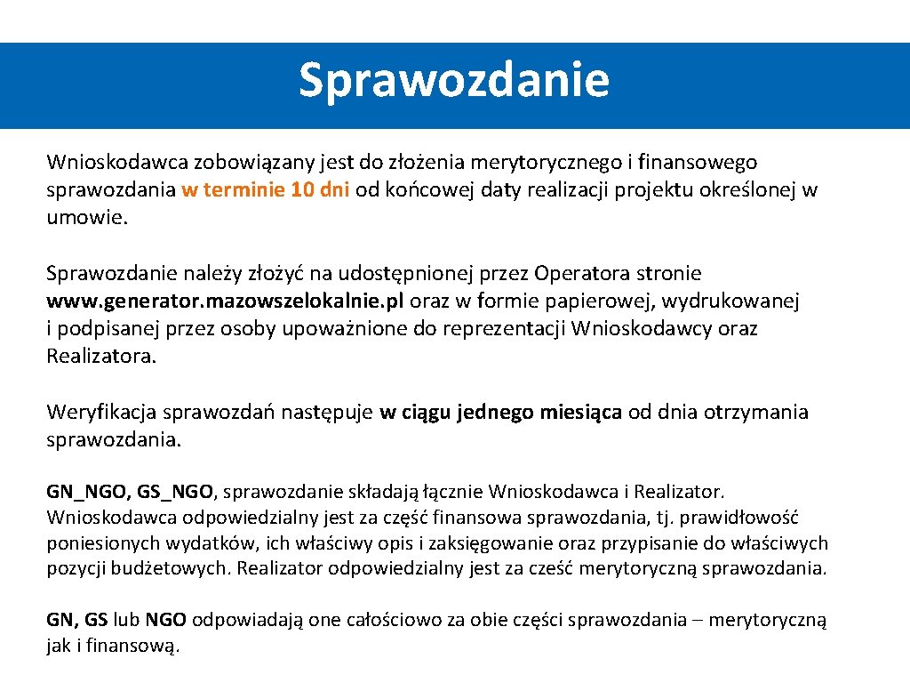 Sprawozdanie Wnioskodawca zobowiązany jest do złożenia merytorycznego i finansowego sprawozdania w terminie 10 dni Sprawozdanie Wnioskodawca zobowiązany jest do złożenia merytorycznego i finansowego sprawozdania w terminie 10 dni
