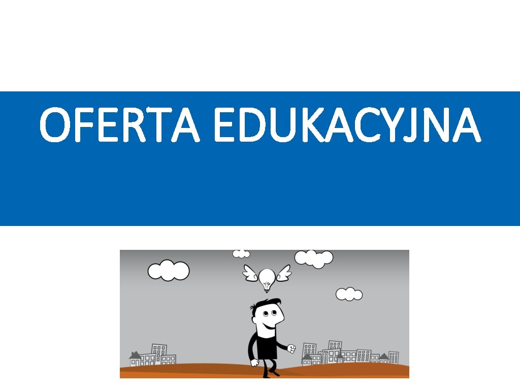 OFERTA EDUKACYJNA OFERTA EDUKACYJNA