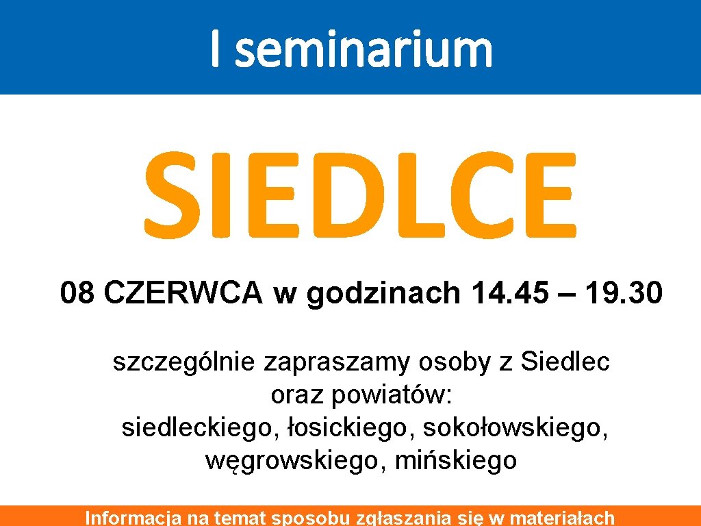 I seminarium SIEDLCE 08 CZERWCA w godzinach 14. 45 – 19. 30 szczególnie zapraszamy I seminarium SIEDLCE 08 CZERWCA w godzinach 14. 45 – 19. 30 szczególnie zapraszamy