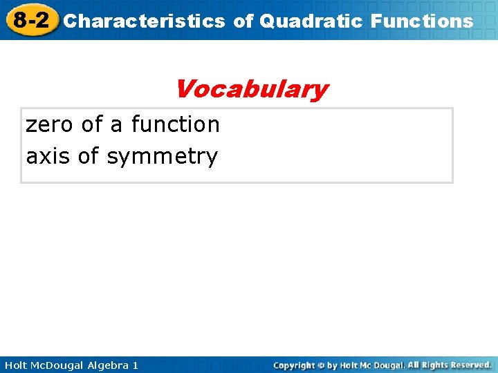 8 -2 Characteristics of Quadratic Functions Vocabulary zero of a function axis of symmetry