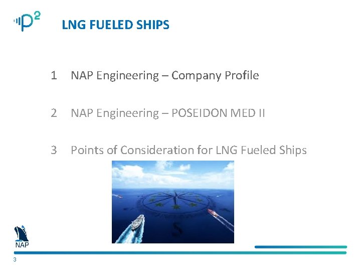 LNG FUELED SHIPS 3 1 NAP Engineering – Company Profile 2 NAP Engineering –