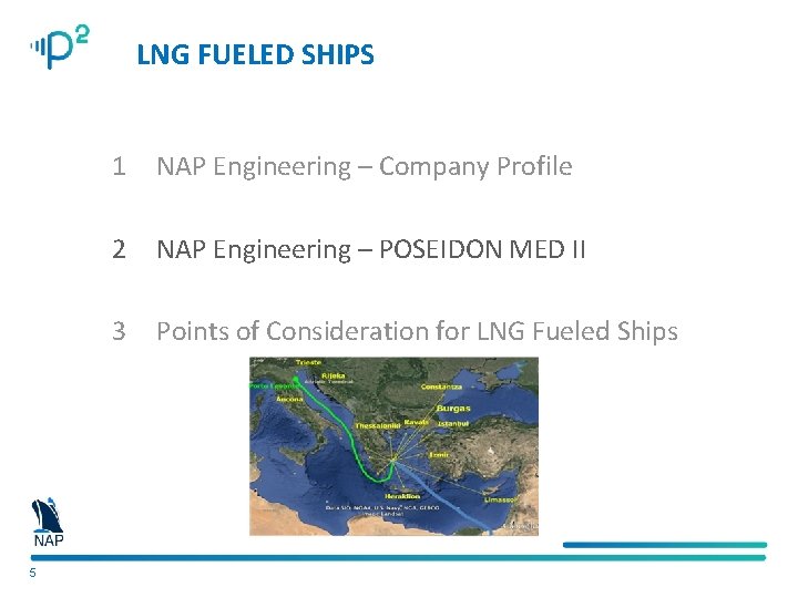 LNG FUELED SHIPS 5 1 NAP Engineering – Company Profile 2 NAP Engineering –