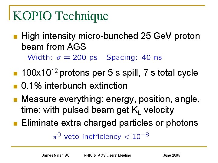 KOPIO Technique n High intensity micro-bunched 25 Ge. V proton beam from AGS n