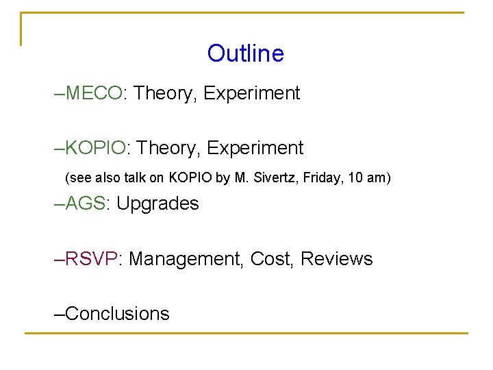 Outline –MECO: Theory, Experiment –KOPIO: Theory, Experiment (see also talk on KOPIO by M.