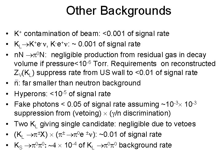 Other Backgrounds • K+ contamination of beam: <0. 001 of signal rate • KL