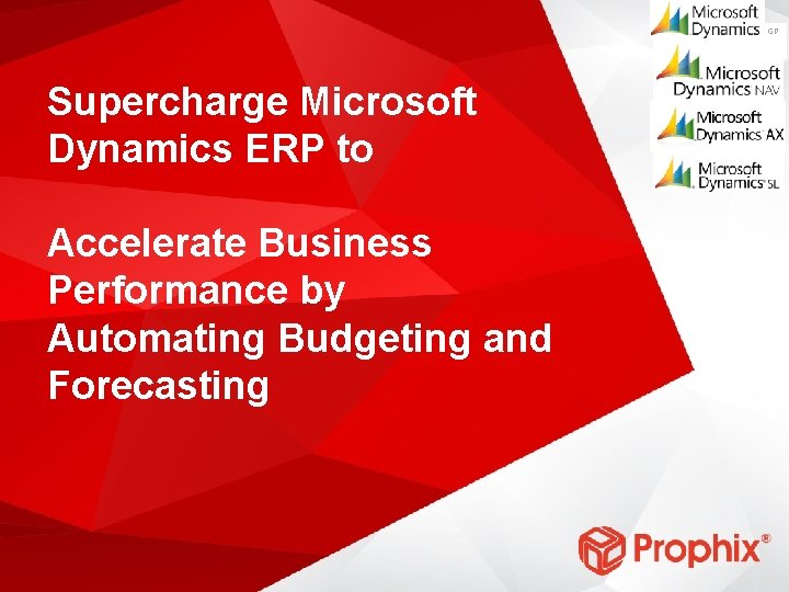 GP Supercharge Microsoft Dynamics ERP to Accelerate Business Performance by Automating Budgeting and Forecasting