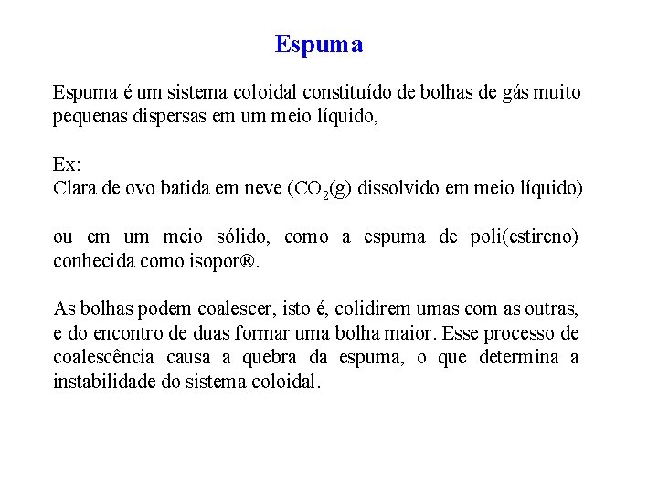 Espuma é um sistema coloidal constituído de bolhas de gás muito pequenas dispersas em