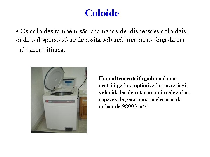 Coloide • Os coloides também são chamados de dispersões coloidais, onde o disperso só