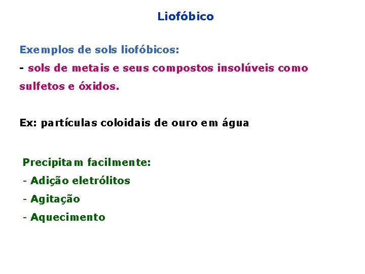 Liofóbico Exemplos de sols liofóbicos: - sols de metais e seus compostos insolúveis como