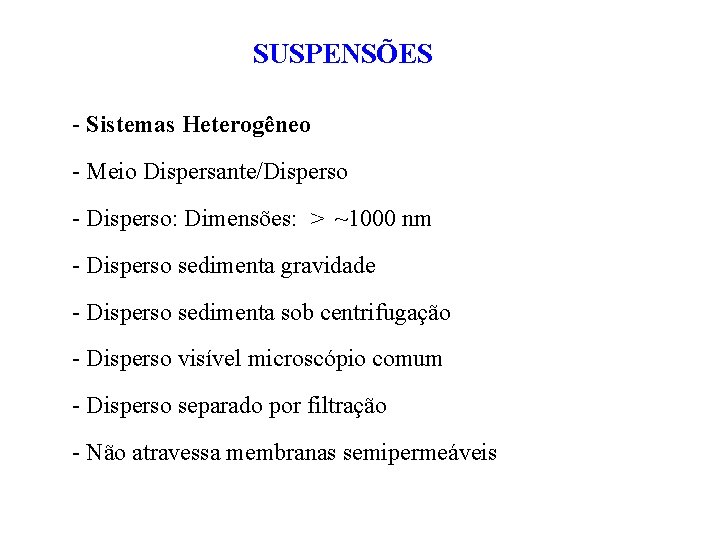 SUSPENSÕES - Sistemas Heterogêneo - Meio Dispersante/Disperso - Disperso: Dimensões: > ~1000 nm -