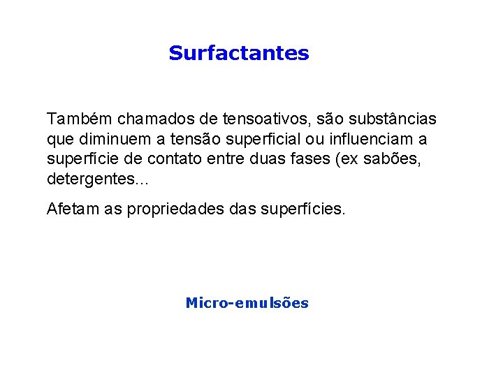 Surfactantes Também chamados de tensoativos, são substâncias que diminuem a tensão superficial ou influenciam