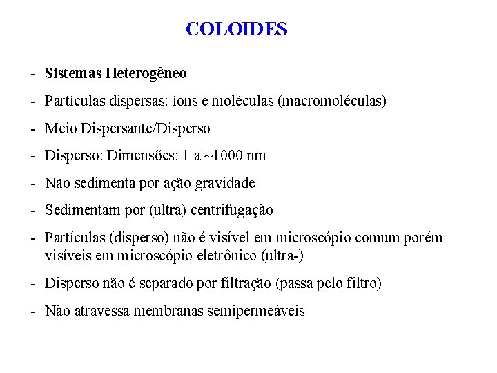 COLOIDES - Sistemas Heterogêneo - Partículas dispersas: íons e moléculas (macromoléculas) - Meio Dispersante/Disperso