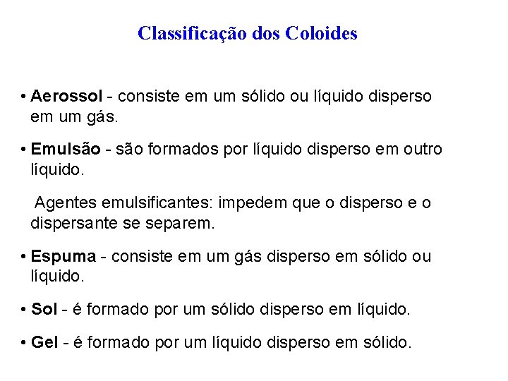 Classificação dos Coloides • Aerossol - consiste em um sólido ou líquido disperso em