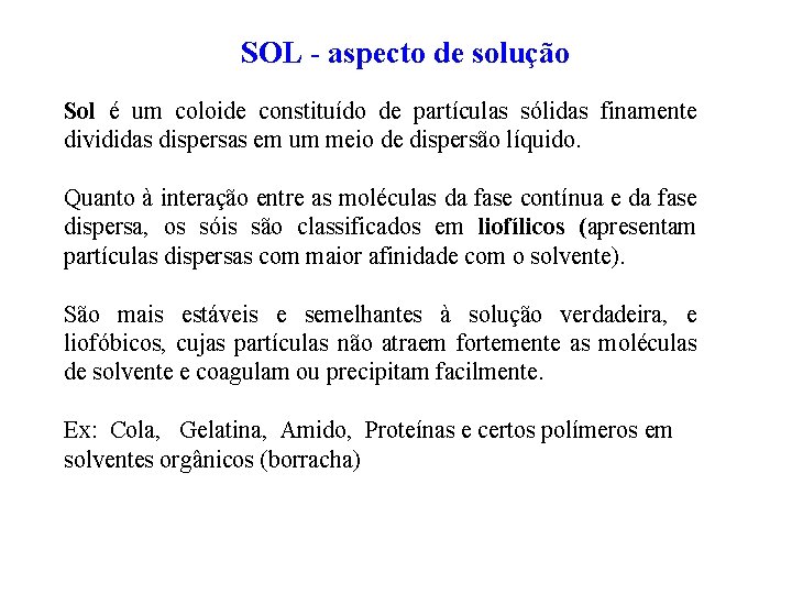 SOL - aspecto de solução Sol é um coloide constituído de partículas sólidas finamente