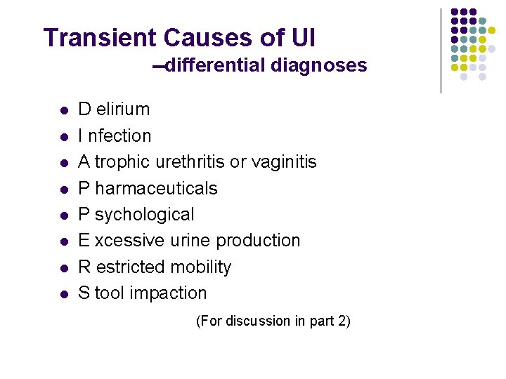 Transient Causes of UI --differential diagnoses l l l l D elirium I nfection