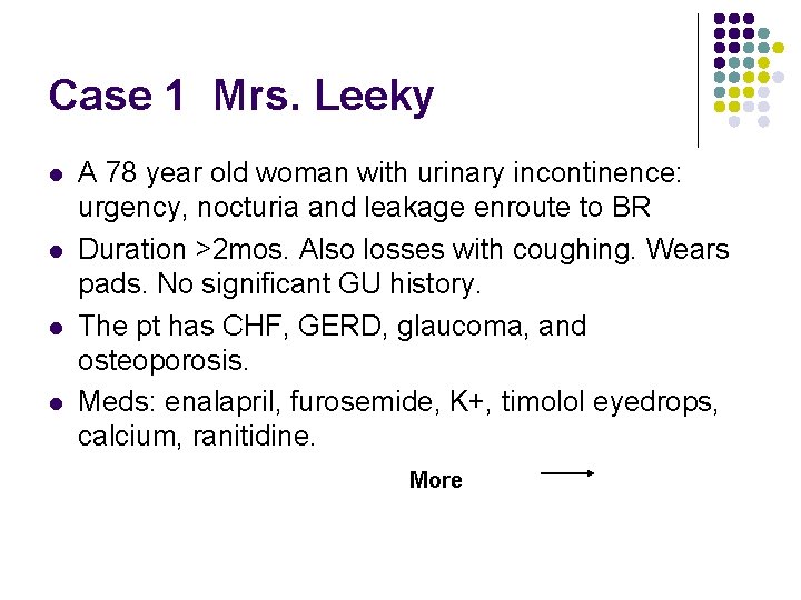 Case 1 Mrs. Leeky l l A 78 year old woman with urinary incontinence: