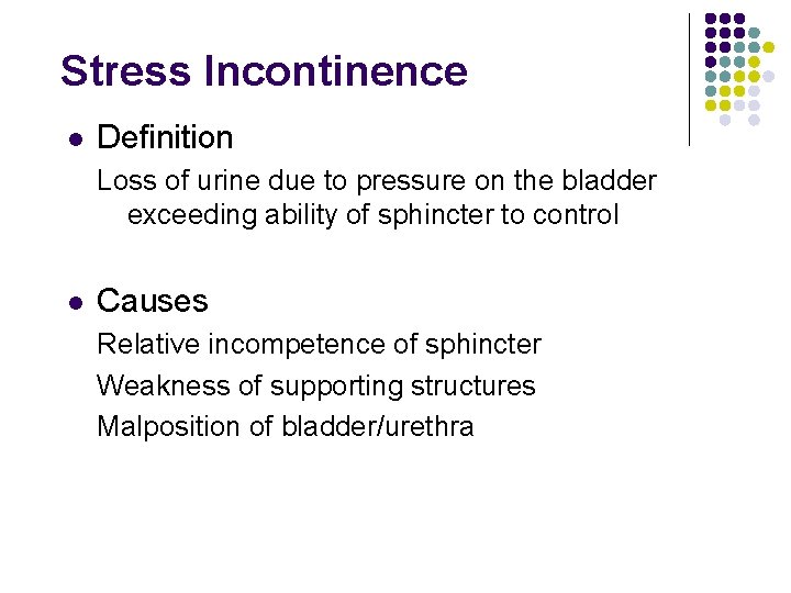 Stress Incontinence l Definition Loss of urine due to pressure on the bladder exceeding