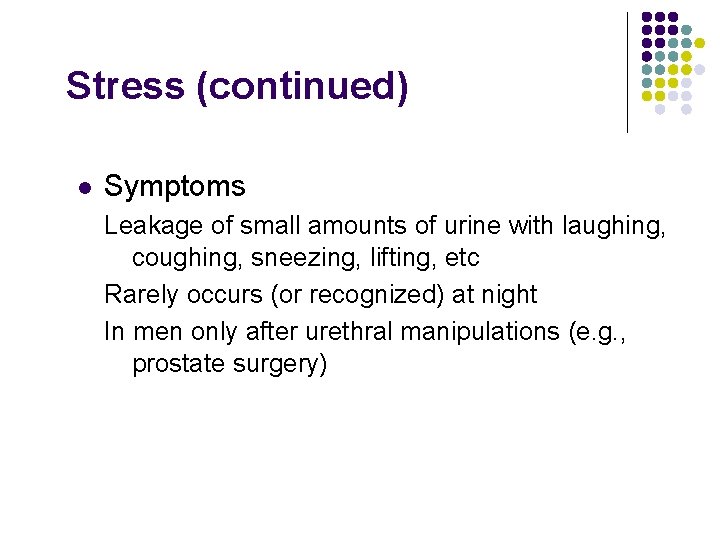 Stress (continued) l Symptoms Leakage of small amounts of urine with laughing, coughing, sneezing,