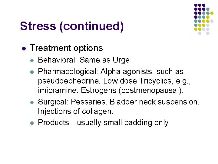 Stress (continued) l Treatment options l l Behavioral: Same as Urge Pharmacological: Alpha agonists,