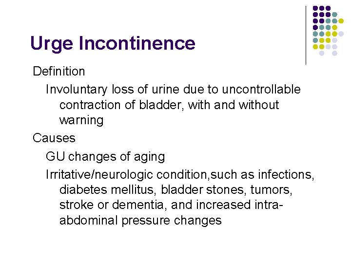 Urge Incontinence Definition Involuntary loss of urine due to uncontrollable contraction of bladder, with