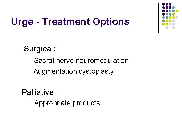 Urge - Treatment Options Surgical: Sacral nerve neuromodulation Augmentation cystoplasty Palliative: Appropriate products 