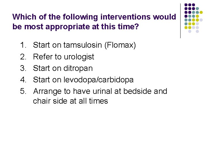 Which of the following interventions would be most appropriate at this time? 1. 2.