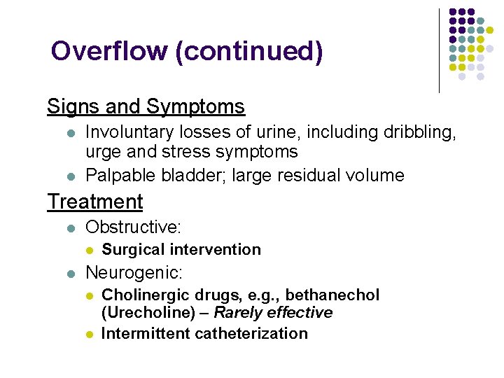 Overflow (continued) Signs and Symptoms l l Involuntary losses of urine, including dribbling, urge