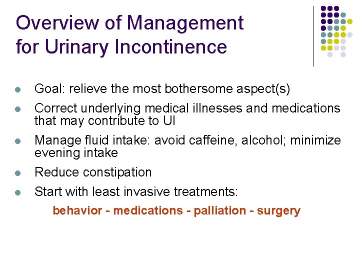 Overview of Management for Urinary Incontinence l Goal: relieve the most bothersome aspect(s) l