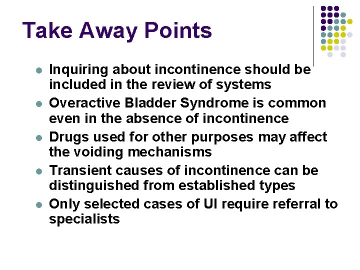 Take Away Points l l l Inquiring about incontinence should be included in the