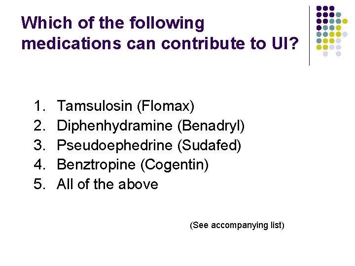 Which of the following medications can contribute to UI? 1. 2. 3. 4. 5.