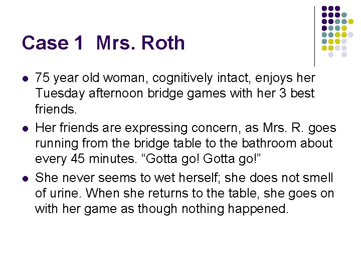 Case 1 Mrs. Roth l l l 75 year old woman, cognitively intact, enjoys